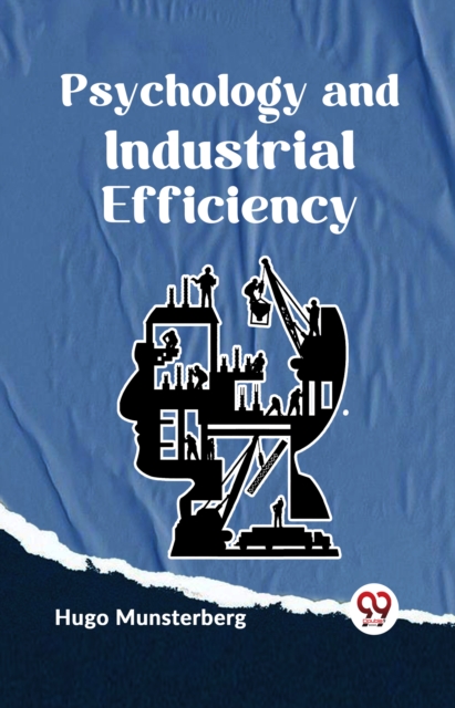 Psychology and Industrial Efficiency - Hugo Munsterberg