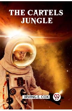 Cartels Jungle - Irving E. Cox