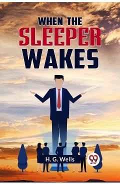 Coperta cărții 'When the Sleeper Wakes - H. G. Wells'