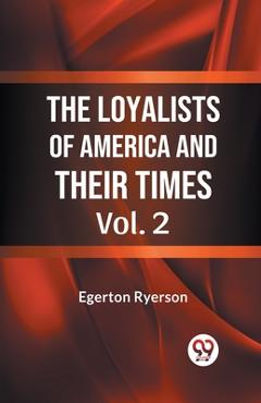 Coperta cărții 'Loyalists of America and Their Times - Egerton Ryerson'