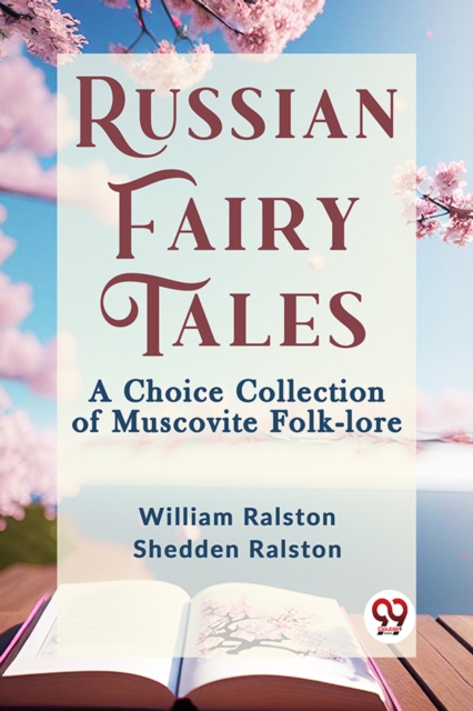 Coperta cărții 'Russian Fairy Tales a Choice Collection of Muscovite Folk-Lore - William Ralston Shedden Ralston'