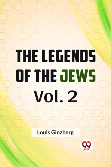 Legends of the Jews - Louis Ginzberg