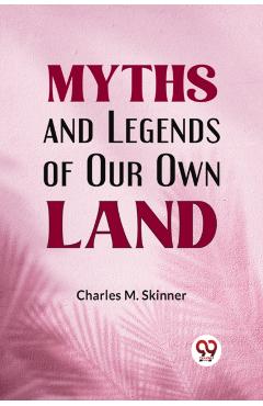 Myths and Legends of Our Own Land - Charles M. Skinner