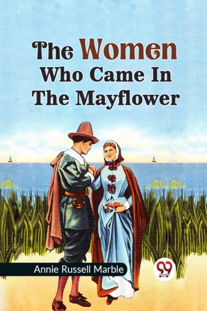 Coperta cărții 'Women Who Came in the Mayflower - Annie Russell Marble'
