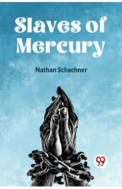 Coperta cărții 'Slaves of Mercury - Nathan Schachner'