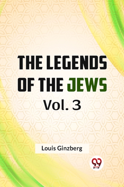Legends of the Jews - Louis Ginzberg
