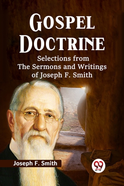 Gospel Doctrine Selections from the Sermons and Writings of Joseph F. Smith - Joseph F. Smith