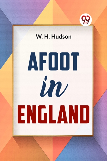 Afoot in England - W.h. Hudson