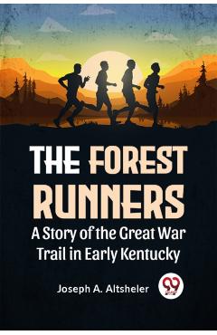 Coperta cărții 'Forest Runners a Story of the Great War Trail in Early Kentucky - Joseph A. Altsheler'