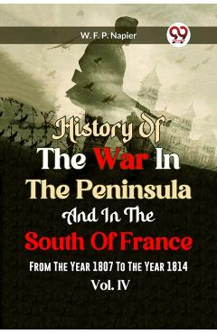 History of the war in the Peninsula and in the south of France from the year 1807 to the year 1814, vol. 4 (Edition2023) - William Francis Patrick Napier