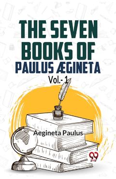 seven books of Paulus Ægineta, volume 1 (Edition2023) - Aegineta Paulus