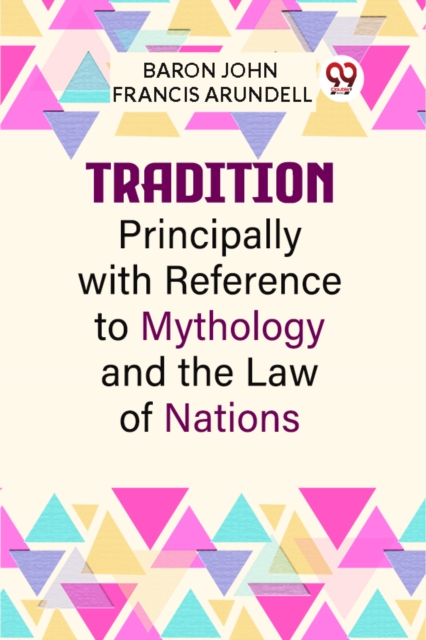 Tradition, Principally with Reference to Mythology and the Law of Nations (Edition2023) - 