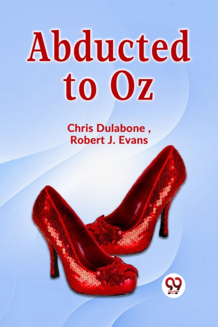 Coperta cărții 'Abducted to Oz - Chris|evans Dulabone'