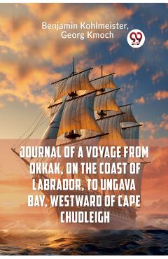 Coperta cărții 'Journal of a Voyage from Okkak, on the Coast of Labrador, to Ungava Bay, Westward of Cape Chudleigh (Edition2023) -'