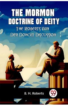 Coperta cărții 'Mormon Doctrine of DeityThe Roberts-Van Der Donckt Discussion (Edition2023) -'