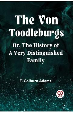 Von Toodleburgs;Or, The History of a Very Distinguished Family (Edition2023) - F Colburn Adams