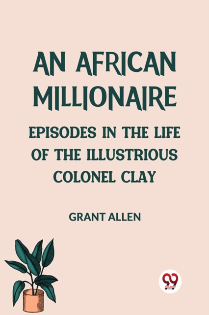 African MillionaireEpisodes in the Life of the Illustrious Colonel Clay (Edition2023) - 