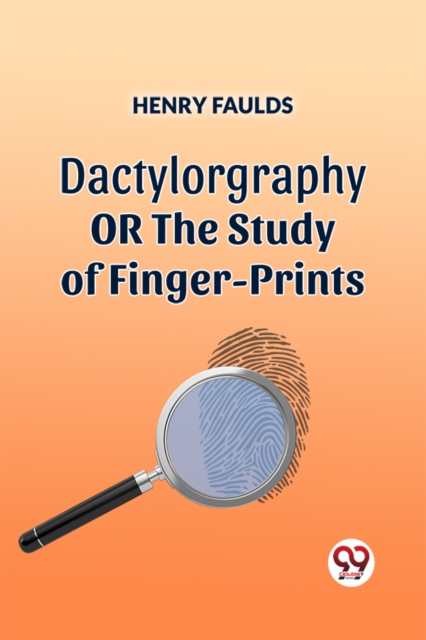 DACTYLOGRAPHYORTHE STUDY OF FINGER-PRINTS (Edition2023) - Henry Faulds