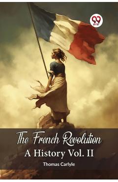 Coperta cărții 'French Revolution A History Vol. II - Thomas Carlyle'