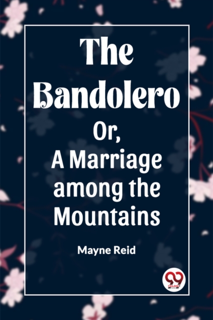 Bandolero; Or, A Marriage among the Mountains (Edition2023) - Mayne Reid