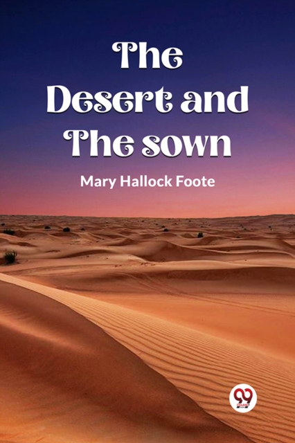 Desert And The Sown - Mary Hallock Foote