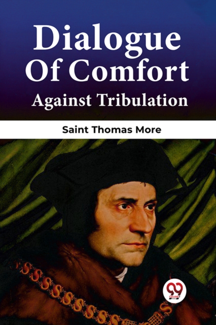 Dialogue Of Comfort Against Tribulation - Saint Thomas More