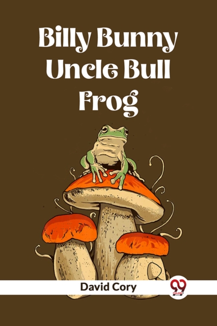 Billy Bunny And Uncle Bull Frog - David Cory