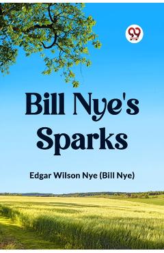 Coperta cărții 'Bill Nye's Sparks - Edgar Wilson Nye (bill Nye)'
