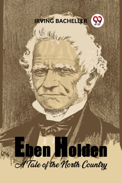 Eben Holden A Tale Of The North Country - Irving Bacheller