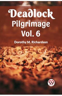 Coperta cărții 'Deadlock Pilgrimage Vol. 6 - Dorothy M Richardson'