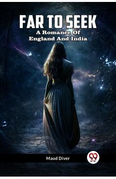 Far To Seek A Romance Of England And India - Maud Diver