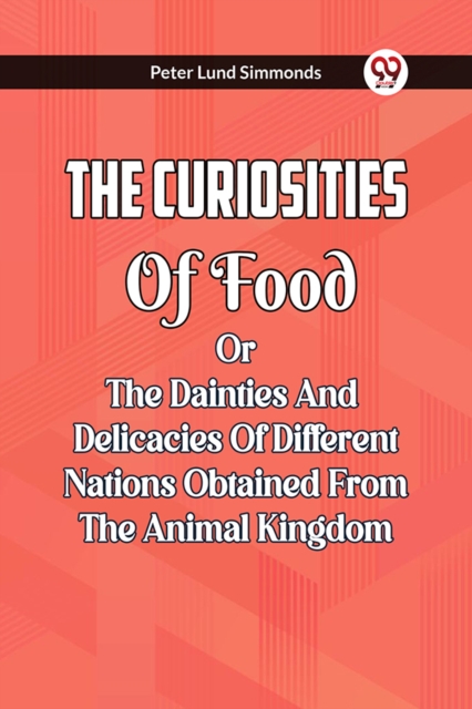 Coperta cărții 'Curiosities Of Food Or The Dainties And Delicacies Of Different Nations Obtained From The Animal Kingdom - Peter Lund'