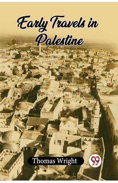 Coperta cărții 'Early Travels In Palestine - Thomas Wright'
