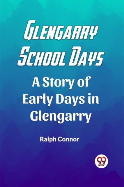 Glengarry School DaysA Story of Early Days in Glengarry (Edition2023) - Ralph Connor