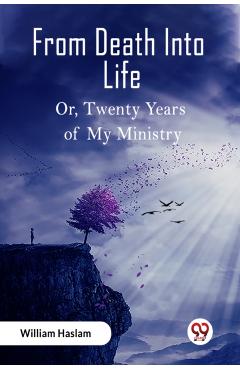 Coperta cărții 'From Death Into LifeOr Twenty Years of My Ministry (Edition2023) - William Haslam'