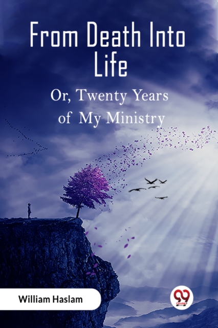 From Death Into LifeOr Twenty Years of My Ministry (Edition2023) - William Haslam