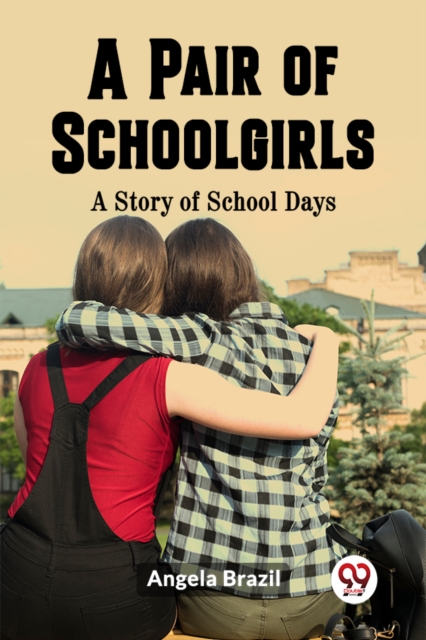 Pair of SchoolgirlsA Story of School Days (Edition2023) - Angela Brazil