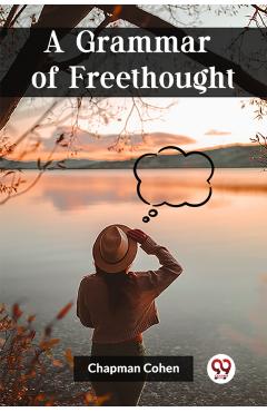 Coperta cărții 'Grammar of Freethought (Edition2023) - Chapman Cohen'