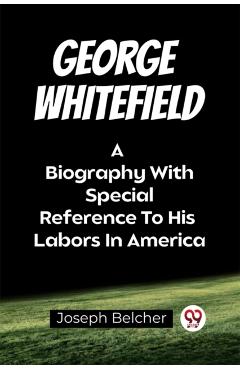 Coperta cărții 'George WhitefieldA Biography With Special Reference To His Labors In America (Edition2023) - Joseph Belcher'