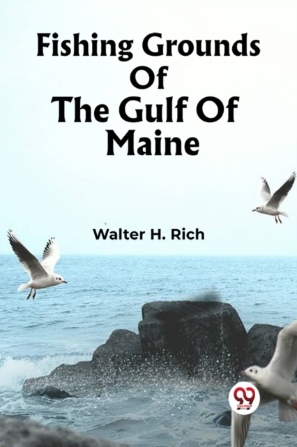 Fishing Grounds Of The Gulf Of Maine (Edition2023) - Walter H Rich