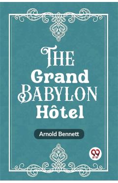 Coperta cărții 'Grand Babylon Hotel (Edition2023) - Arnold Bennett'