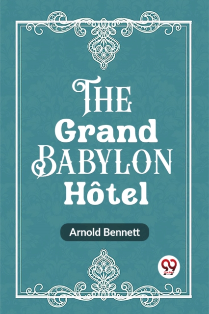 Coperta cărții 'Grand Babylon Hotel (Edition2023) - Arnold Bennett'