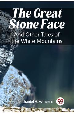 Coperta cărții 'Great Stone FaceAnd Other Tales of the White Mountains (Edition2023) - Nathaniel Hawthorne'