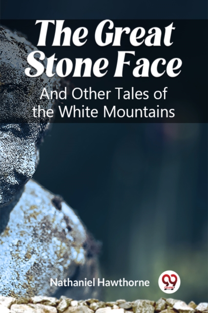 Coperta cărții 'Great Stone FaceAnd Other Tales of the White Mountains (Edition2023) - Nathaniel Hawthorne'