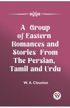Group of Eastern Romances and Stories from the Persian, Tamil and Urdu (Edition2023) - W A Clouston