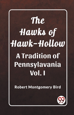 Hawks of Hawk-HollowA Tradition of Pennsylavania Vol. I (Edition2023) - Robert Montgomery Bird