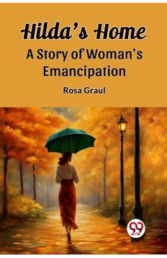 Coperta cărții 'Hilda's HomeA Story of Woman's Emancipation (Edition2023) - Rosa Graul'