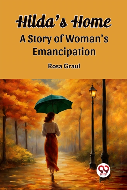 Coperta cărții 'Hilda's HomeA Story of Woman's Emancipation (Edition2023) - Rosa Graul'