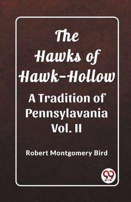 Hawks of Hawk-HollowA Tradition of Pennsylavania Vol. II (Edition2023) - Robert Montgomery Bird