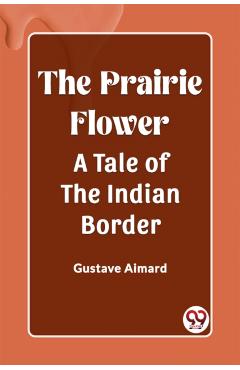 Coperta cărții 'Prairie FlowerA Tale of the Indian Border (Edition2023) - Gustave Aimard'